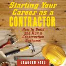 Starting Your Career as a Contractor: How to Build and Run a Construction Business Audiobook