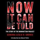 Now It Can Be Told: The Story Of The Manhattan Project Audiobook