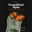 Geopolitical Alpha: An Investment Framework for Predicting the Future Audiobook