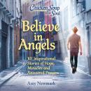Chicken Soup for the Soul: Believe in Angels: 101 Inspirational Stories of Hope, Miracles and Answer Audiobook