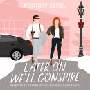 Later On We'll Conspire: A Sweet Romantic Comedy Audiobook