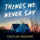 Things We Never Say Audiobook