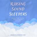Raising Sound Sleepers: Helping Children Use Their Senses to Rest and Self-Soothe Audiobook