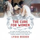 Cover of The Cure for Women: Dr. Mary Putnam Jacobi and the Challenge to Victorian Medicine That Changed Women's Lives Forever