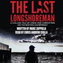 The Last Longshoreman: A Chilling Tale of Crime and Corruption on the Boston Waterfront Audiobook