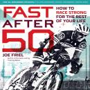 Fast After 50: How to Race Strong for the Rest of Your Life Audiobook