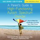 A Parent's Guide to High-Functioning Autism Spectrum Disorder, Second Edition: How to Meet the Chall Audiobook