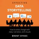 Effective Data Storytelling: How to Drive Change with Data, Narrative and Visuals Audiobook