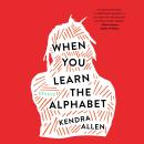 When You Learn the Alphabet: Essays Audiobook