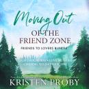 Moving Out of the Friend Zone: Friends to Lovers Bundle Audiobook