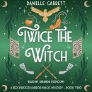 Twice the Witch: A Beechwood Harbor Magic Mystery Audiobook