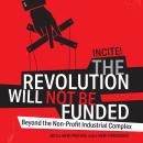 The Revolution Will Not Be Funded: Beyond the Non-Profit Industrial Complex Audiobook