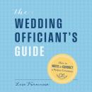 The Wedding Officiant's Guide: How to Write and Conduct a Perfect Ceremony Audiobook