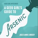 A Geek Girl's Guide to Arsenic Audiobook