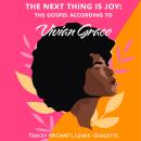 The Next Thing Is Joy: The Gospel According to Vivian Grace Audiobook