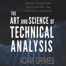 The Art and Science of Technical Analysis: Market Structure, Price Action, and Trading Strategies Audiobook