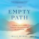 The Empty Path: Finding Fulfillment Through the Radical Art of Lessening Audiobook