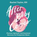 After Baby Comes: Physical, Spiritual, and Emotional Recovery for Postpartum Moms Audiobook