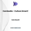 Cambodia - Culture Smart!: The Essential Guide to Customs & Culture Audiobook