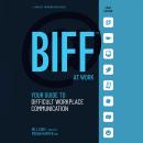 BIFF at Work: Your Guide to Difficult Workplace Communication Audiobook