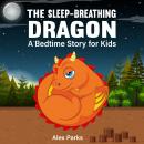 The Sleep-Breathing Dragon: A Bedtime Story For Kids Audiobook