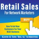 Retail Sales for Network Marketers: How to Get New Customers for Your MLM Business