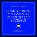 [Portuguese] - COMO OS BONS PENSAMENTOS CONDUZEM AO SUCESSO? (SÉRIE DE 3 LIVROS) Audiobook