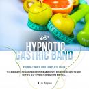 Hypnotic Gastric Band: Your Ultimate and Complete Guide to Easily Stop Emotional Eating and Gain Rap Audiobook