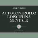 [Italian] - AUTOCONTROLLO E DISCIPLINA MENTALE (SERIE DI 2 LIBRI) Audiobook