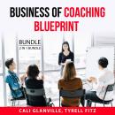 Business of Coaching Blueprint Bundle, 2 in 1 Bundle: Coaching Business Bible and Coaching Business  Audiobook
