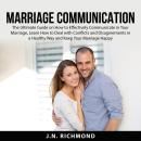 Marriage Communication: The Ultimate Guide on How to Effectively Communicate in Your Marriage, Learn Audiobook