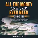 All the Money You Will Ever Need: 3 Books in 1: Financial Freedom, Passive Income Ideas, High Credit Score Secrets