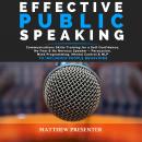 EFFECTIVE PUBLIC SPEAKING: Communications Skills Training for a Self Confidence, No Fear and No Nerv Audiobook