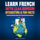 Learn French With 1144 Random Interesting And Fun Facts! - Parallel French And English Text To Learn Audiobook