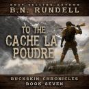 To The Cache La Poudre (Buckskin Chronicles Book 7) Audiobook