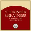 Your Inner Greatness: Achieving Goals and Objectives Audiobook