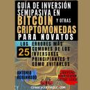 Guía de inversión semipasiva en bitcoin y otras criptomonedas para novatos: Los 25 errores más comun Audiobook