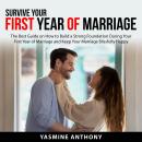 Survive Your First Year of Marriage: The Best Guide on How to Build a Strong Foundation During Your  Audiobook