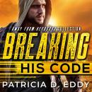 Breaking His Code: A Former Military Protector Romantic Suspense Audiobook
