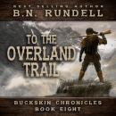 To The Overland Trail (Buckskin Chronicles Book 8) Audiobook