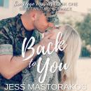 Back to You: A Sweet, Friends-to-Lovers, Military Romance Audiobook