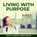 Living With Purpose Bundle, 2 in 1 Bundle: Purposeful Life and Living a Meaningful Life Audiobook