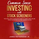 Common Sense Investing With Stock Screeners: The Intelligent Investor's Guide to Using Free Online S Audiobook