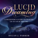 LUCID DREAMING: Tips and Techniques for Insight, Creativity, and Personal Growth - A Beginner's Guid Audiobook