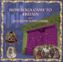 How Yoga came to Britain with Suzanne Newcombe: From an esoteric concept to a mainstream activity Audiobook