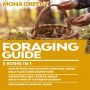 Foraging Guide: 3 books in 1 : Identifying and Locating Regional Edible Wild Plants and Mushrooms + Harvesting and Storing Edible Wild Plants in Different Seasons + Preparing Flavorful foods Audiobook