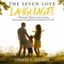 The Seven Love Languages of Rearing Children and Creating a Harmonious Household and Safe Haven For  Audiobook