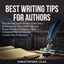 Best Writing Tips for Authors: The Ultimate Guide on How to Become a Better Author, Learn Useful Tip Audiobook