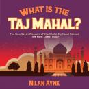 What Is the Taj Mahal?: The New Seven Wonders of the World: Taj Mahal Ranked “The Most Liked” Place Audiobook