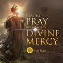 How to Pray the Chaplet of the Divine Mercy Audiobook